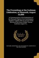 The Proceedings at the Cushman Celebration, at Plymouth, August 15,1855