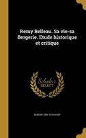 Remy Belleau. Sa Vie-Sa Bergerie. Etude Historique Et Critique