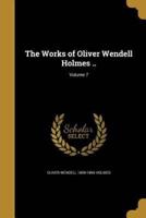 The Works of Oliver Wendell Holmes ..; Volume 7