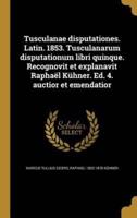 Tusculanae Disputationes. Latin. 1853. Tusculanarum Disputationum Libri Quinque. Recognovit Et Explanavit Raphaël Kühner. Ed. 4. Auctior Et Emendatior