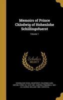 Memoirs of Prince Chlodwig of Hohenlohe Schillingsfuerst; Volume 1