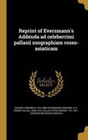 Reprint of Eversmann's Addenda Ad Celeberrimi Pallasii Zoographiam Rosso-Asiaticam