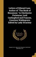 Letters of Edward Lear, Author of The Book of Nonsense, to Chichester Fortescue, Lord Carlingford and Frances, Countess Waldegrave; Edited by Lady Strachey