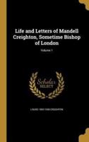 Life and Letters of Mandell Creighton, Sometime Bishop of London; Volume 1