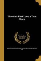 Lincoln's First Love; a True Story