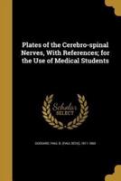 Plates of the Cerebro-Spinal Nerves, With References; for the Use of Medical Students