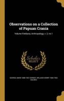 Observations on a Collection of Papuan Crania; Volume Fieldiana, Anthropology, V. 2, No.1
