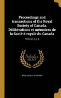 Proceedings and Transactions of the Royal Society of Canada. Délibérations Et Mémoires De La Société Royale Du Canada; Tome Ser. 3, V. 6