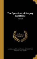 The Operations of Surgery (Jacobson); Volume 1