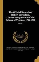 The Official Records of Robert Dinwiddie, Lieutenant-Governor of the Colony of Virginia, 1751-1758; Volume 1