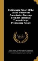 Preliminary Report of the Inland Waterways Commission. Message From the President Transmitting a Preliminary Report