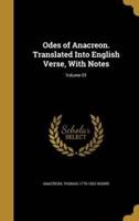 Odes of Anacreon. Translated Into English Verse, With Notes; Volume 01