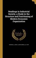 Readings in Industrial Society, a Study in the Structure and Functioning of Modern Economic Organization
