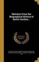 Sketches From the Biographical History of North Carolina ..