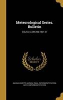 Meteorological Series. Bulletin; Volume No.385-468 1921-27