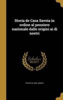 Storia De Casa Savoia in Ordine Al Pensiero Nazionale Dalle Origini Ai Di Nostri