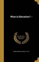 What Is Education? --