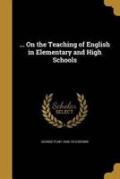 ... On the Teaching of English in Elementary and High Schools
