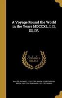 A Voyage Round the World in the Years MDCCXL, I, II, III, IV.