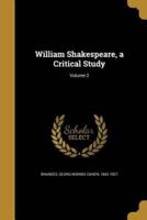 William Shakespeare, a Critical Study; Volume 2