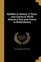 Syllabus in History. A Three-Year Course in World History; a Two-Year Course in World History