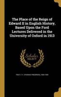 The Place of the Reign of Edward II in English History, Based Upon the Ford Lectures Delivered in the University of Oxford in 1913