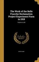 The Work of the Belle Fourche Reclamation Project Experiment Farm in 1918; Volume No.60