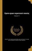 Opera Quae Supersunt Omnia;; Volumen 11