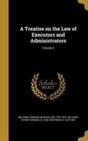A Treatise on the Law of Executors and Administrators; Volume 2