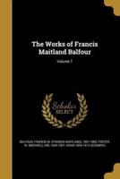 The Works of Francis Maitland Balfour; Volume 1