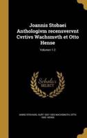 Joannis Stobaei Anthologivm Recensvervnt Cvrtivs Wachsmvth Et Otto Hense; Volumen 1-2