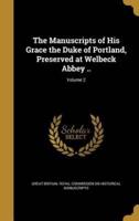 The Manuscripts of His Grace the Duke of Portland, Preserved at Welbeck Abbey ..; Volume 2