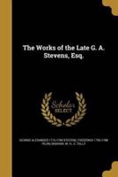 The Works of the Late G. A. Stevens, Esq.