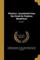 Plotinus...translated From the Greek by Stephen Mackenna; Volume 1