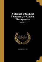 A Manual of Medical Treatment; or Clinical Therapeutics; Volume 1