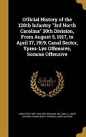 Official History of the 120th Infantry 3rd North Carolina 30th Division, From August 5, 1917, to April 17, 1919; Canal Sector, Ypres-Lys Offensive, Somme Offensive