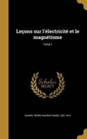 Leçons Sur L'électricité Et Le Magnétisme; Tome 1