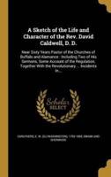 A Sketch of the Life and Character of the Rev. David Caldwell, D. D.