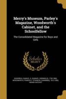 Merry's Museum, Parley's Magazine, Woodworth's Cabinet, and the Schoolfellow