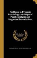 Problems in Dynamic Psychology; a Critique of Psychoanalysis and Suggested Formulations