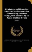 New Letters and Memorials. Annotated by Thomas Carlyle and Edited by Alexander Carlyle, With an Introd. By Sir James Crichton-Browne; Volume 2