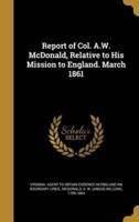 Report of Col. A.W. McDonald, Relative to His Mission to England. March 1861