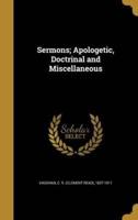 Sermons; Apologetic, Doctrinal and Miscellaneous