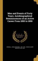 Men and Events of Forty Years. Autobiographical Reminiscences of an Active Career From 1850 to 1890