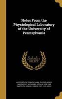 Notes From the Physiological Laboratory of the University of Pennsylvania