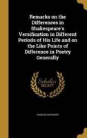 Remarks on the Differences in Shakespeare's Versification in Different Periods of His Life and on the Like Points of Difference in Poetry Generally