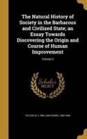 The Natural History of Society in the Barbarous and Civilized State; an Essay Towards Discovering the Origin and Course of Human Improvement; Volume 2