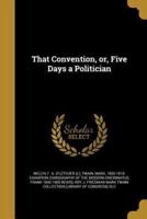 That Convention, or, Five Days a Politician