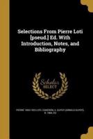 Selections From Pierre Loti [Pseud.] Ed. With Introduction, Notes, and Bibliography