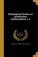 Philologische Studien Zu Griechischen Mathematikern, 1-2